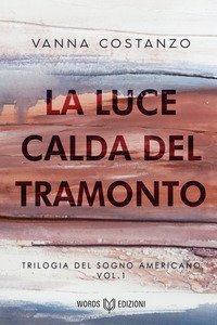 La luce calda del tramonto. Trilogia del sogno americano