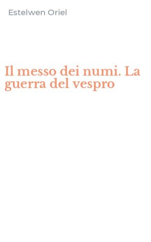 Il messo dei numi. La guerra del vespro