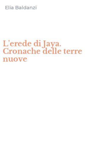 L'erede di Jaya. Cronache delle terre nuove