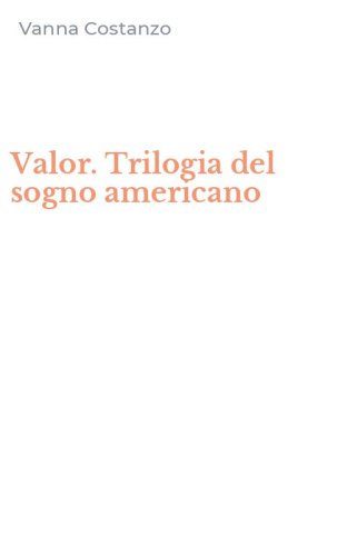 Valor. Trilogia del sogno americano