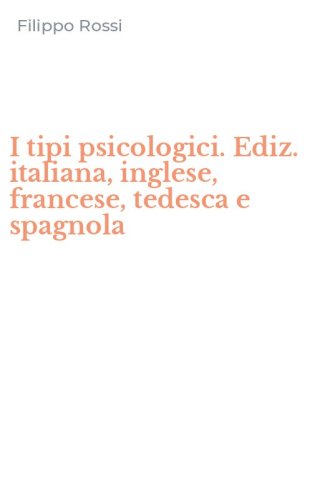 I tipi psicologici. Ediz. italiana, inglese, francese, tedesca e spagnola