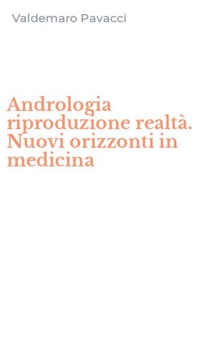 Andrologia riproduzione realt&agrave;. Nuovi orizzonti in medicina