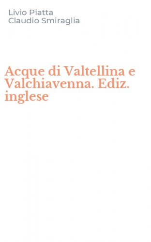 Acque di Valtellina e Valchiavenna. Ediz. inglese