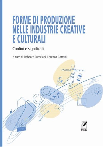 Forme di produzione nelle industrie creative e culturali. Confini e significati