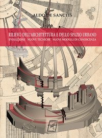 Rilievo dell'architettura e dello spazio urbano. Evoluzione, nuove tecniche, nuovi modelli di conoscenza