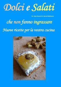 Dolci e salati che non fanno ingrassare. Nuove ricette per la vostra cucina