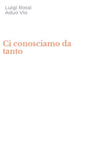 Ci conosciamo da tanto