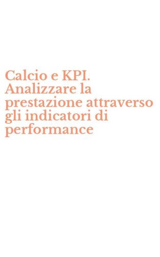 Calcio e KPI. Analizzare la prestazione attraverso gli indicatori di performance