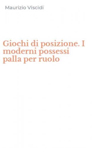 Giochi di posizione. I moderni possessi palla per ruolo