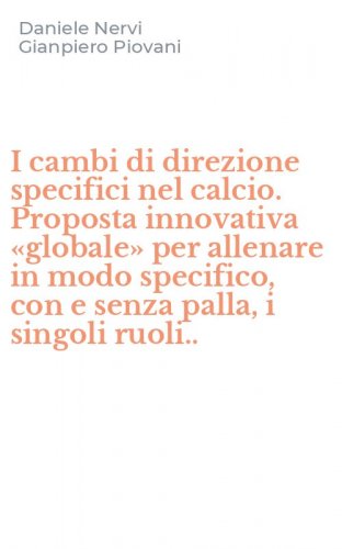 I cambi di direzione specifici nel calcio. Proposta innovativa &laquo;globale&raquo; per allenare in modo specifico, con e senza palla, i singoli ruoli..