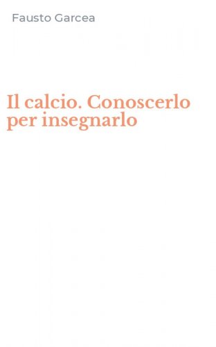 Il calcio. Conoscerlo per insegnarlo