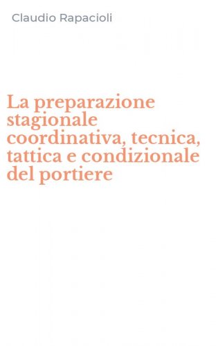 La preparazione stagionale coordinativa, tecnica, tattica e condizionale del portiere