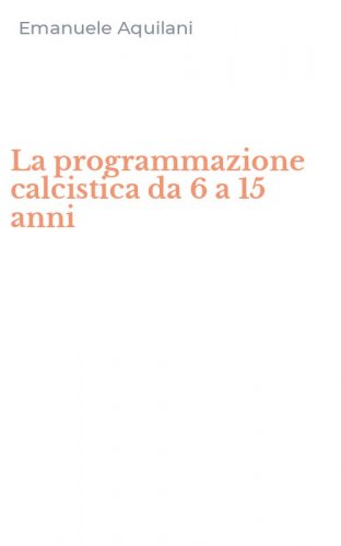 La programmazione calcistica da 6 a 15 anni