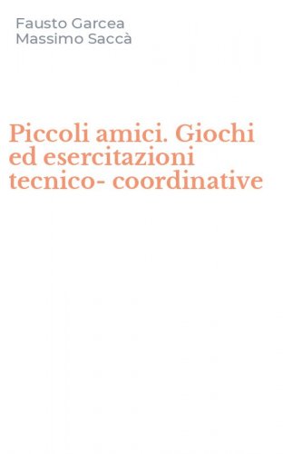 Piccoli amici. Giochi ed esercitazioni tecnico-coordinative