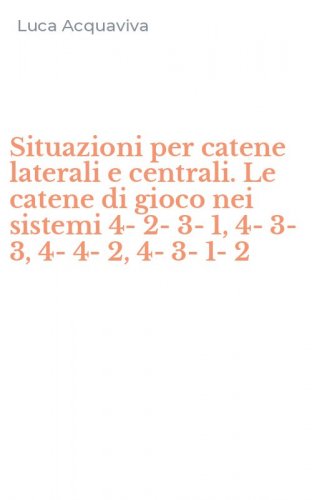 Situazioni per catene laterali e centrali. Le catene di gioco nei sistemi 4-2-3-1, 4-3-3, 4-4-2, 4-3-1-2