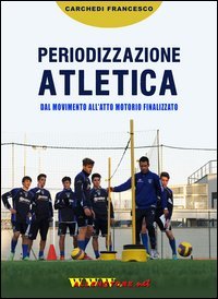 Periodizzazione atletica. Dal movimento all'atto motorio finalizzato