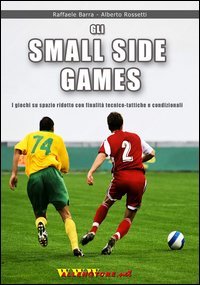 Gli small sided games. I giochi su spazio ridotto con finalit&agrave; tecnico-tattiche e condizionali