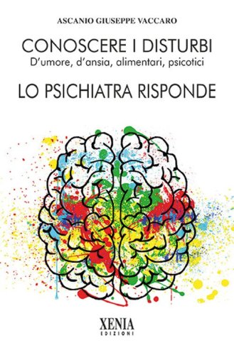 Conoscere i disturbi d'umore, d'ansia, alimentari, psicotici. Lo psichiatra risponde