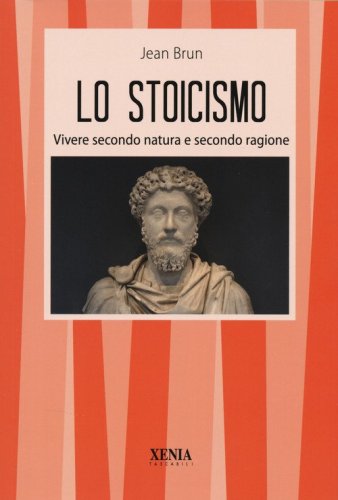 Lo stoicismo. Vivere secondo natura e secondo ragione