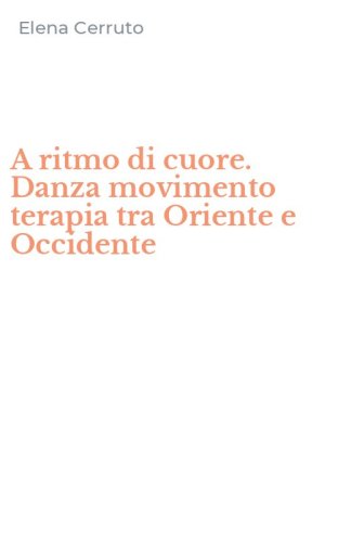 A ritmo di cuore. Danza movimento terapia tra Oriente e Occidente