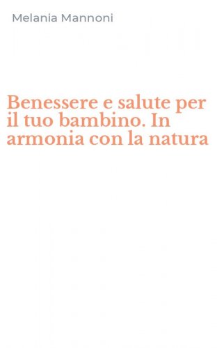 Benessere e salute per il tuo bambino. In armonia con la natura