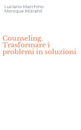Counseling. Trasformare i problemi in soluzioni