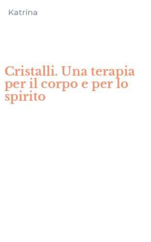 Cristalli. Una terapia per il corpo e per lo spirito