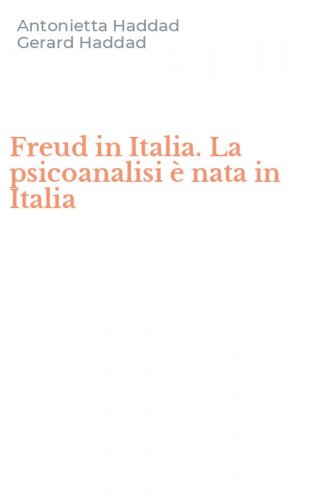 Freud in Italia. La psicoanalisi &egrave; nata in Italia