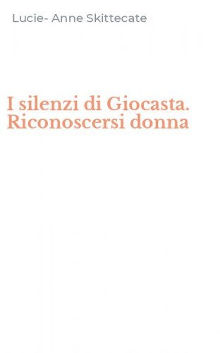 I silenzi di Giocasta. Riconoscersi donna