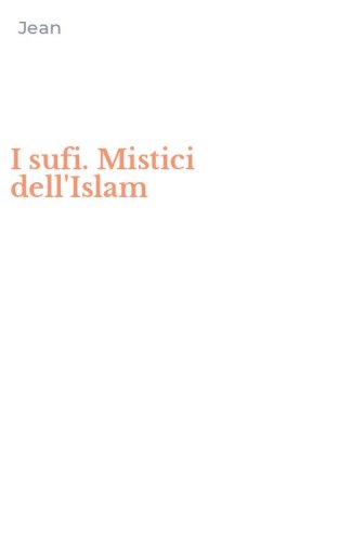 I sufi. Mistici dell'Islam