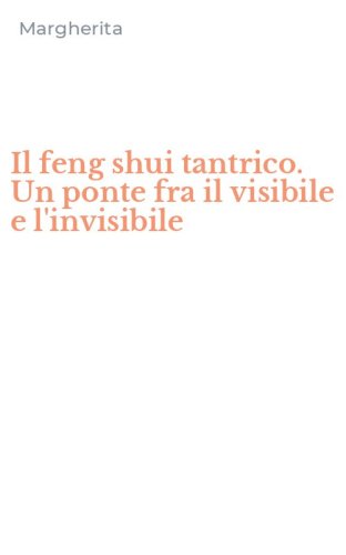 Il feng shui tantrico. Un ponte fra il visibile e l'invisibile