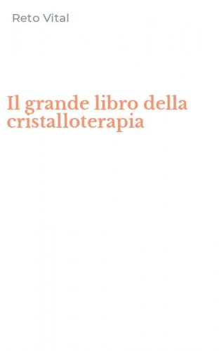 Il grande libro della cristalloterapia