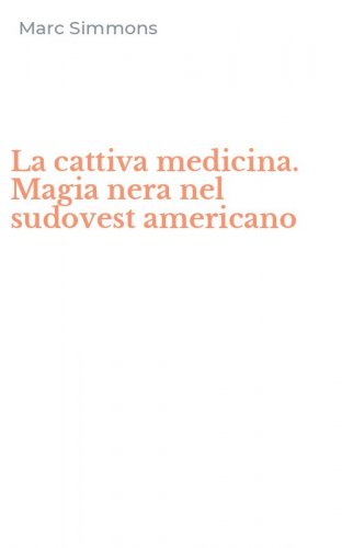 La cattiva medicina. Magia nera nel sudovest americano