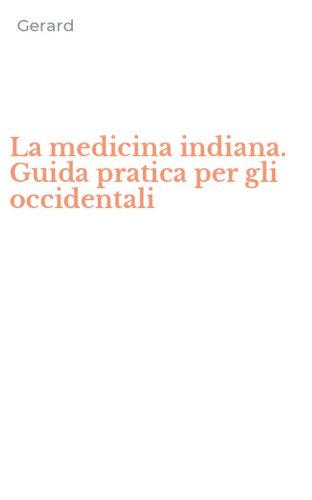 La medicina indiana. Guida pratica per gli occidentali