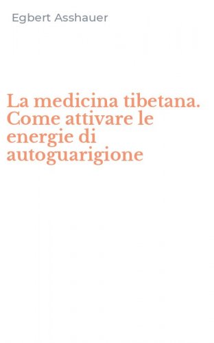 La medicina tibetana. Come attivare le energie di autoguarigione