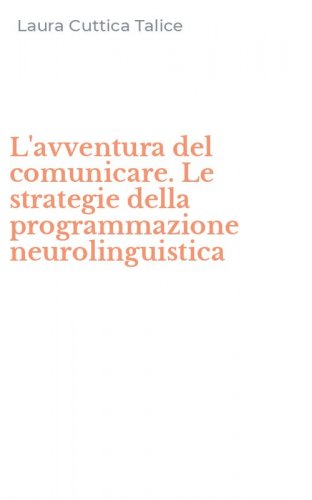 L'avventura del comunicare. Le strategie della programmazione neurolinguistica