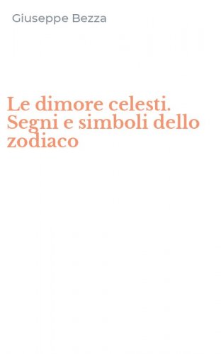 Le dimore celesti. Segni e simboli dello zodiaco
