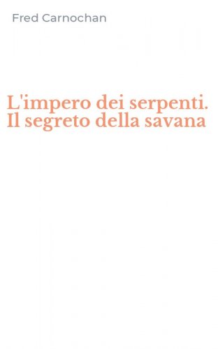 L'impero dei serpenti. Il segreto della savana
