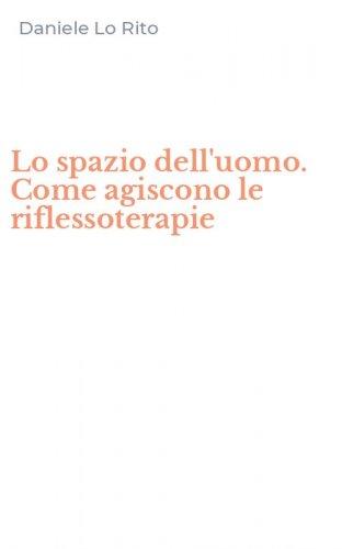 Lo spazio dell'uomo. Come agiscono le riflessoterapie