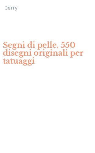 Segni di pelle. 550 disegni originali per tatuaggi