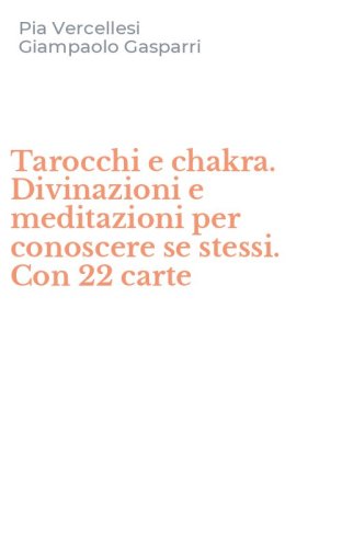 Tarocchi e chakra. Divinazioni e meditazioni per conoscere se stessi. Con 22 carte