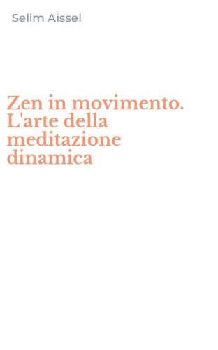 Zen in movimento. L'arte della meditazione dinamica