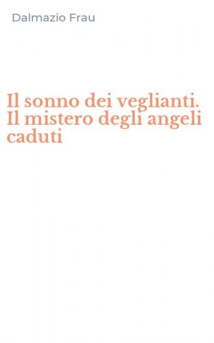 Il sonno dei veglianti. Il mistero degli angeli caduti