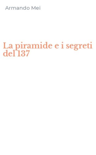 La piramide e i segreti del 137