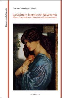 La scrittura teatrale nel Novecento. Il testo drammatico e il laboratorio di scrittura creativa - SCRITTURA CREATIVA (LA)