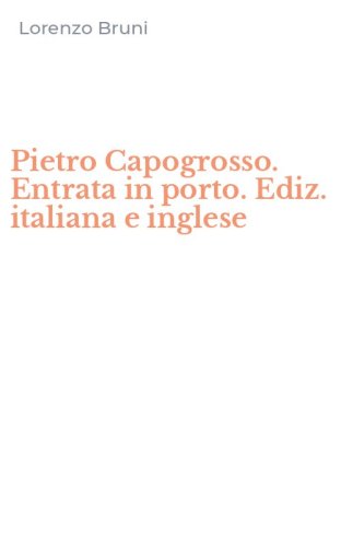 Pietro Capogrosso. Entrata in porto. Ediz. italiana e inglese