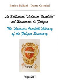 La biblioteca &laquo;Lodovico Iacobilli&raquo; del Seminario di Foligno-The &laquo;Lodovico Iacobilli&raquo; library of the Foligno Seminary