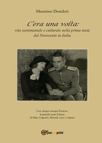 C'era una volta: vita sentimentale e culturale nella prima met&agrave; del Novecento in Italia