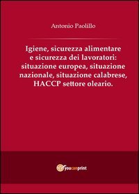 Igiene, sicurezza alimentare e sicurezza dei lavoratori: situazione europea, situazione nazionale, situazione calabrese, HACCP settore oleario