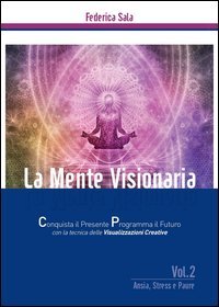 La mente visionaria. Ansia, stress & paure